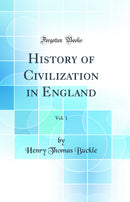 History of Civilization in England, Vol. 1 (Classic Reprint)