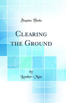 Clearing the Ground (Classic Reprint)