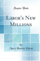 Labor''s New Millions (Classic Reprint)