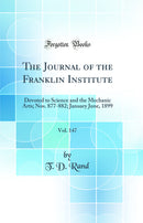 The Journal of the Franklin Institute, Vol. 147: Devoted to Science and the Mechanic Arts; Nos. 877-882; January June, 1899 (Classic Reprint)