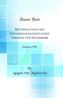 Mittheilungen des Naturwissenschaftlichen Vereines für Steiermark: Jahrgang 1880 (Classic Reprint)