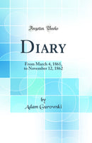 Diary: From March 4, 1861, to November 12, 1862 (Classic Reprint)
