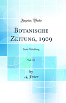 Botanische Zeitung, 1909, Vol. 67: Erste Abteilung (Classic Reprint)