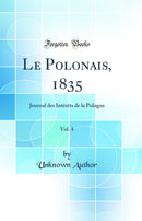 Le Polonais, 1835, Vol. 4: Journal des Intérêts de la Pologne (Classic Reprint)