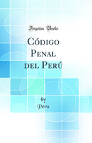 Código Penal del Perú (Classic Reprint)