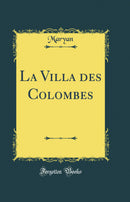 La Villa des Colombes (Classic Reprint)