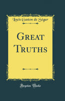 Great Truths (Classic Reprint)