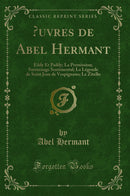 Œuvres de Abel Hermant: Eddy Et Paddy; La Permission; Surmenage Sentimental; La Légende de Saint Jean de Vespignano; Le Zitello (Classic Reprint)