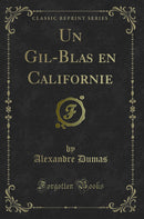 Un Gil-Blas en Californie (Classic Reprint)