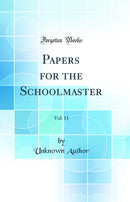 Papers for the Schoolmaster, Vol. 11 (Classic Reprint)