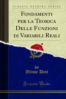 Fondamenti per la Teorica Delle Funzioni di Variabili Reali (Classic Reprint)