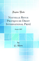 Nouvelle Revue Pratique de Droit International Privé: Année 1907 (Classic Reprint)