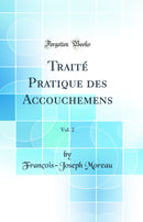 Traité Pratique des Accouchemens, Vol. 2 (Classic Reprint)