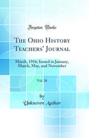 The Ohio History Teachers' Journal, Vol. 20: March, 1916; Issued in January, March, May, and November (Classic Reprint)