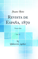 Revista de España, 1870, Vol. 13: Tercer Año (Classic Reprint)