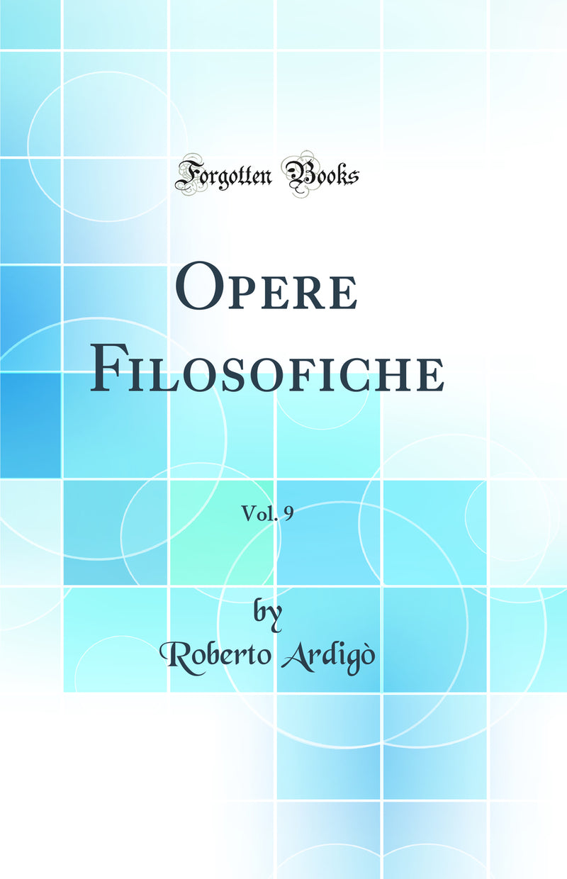 Opere Filosofiche, Vol. 9 (Classic Reprint)