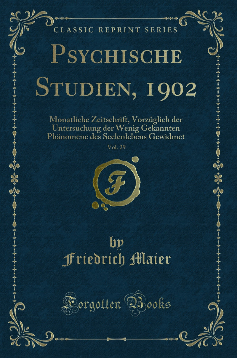 Psychische Studien, 1902, Vol. 29: Monatliche Zeitschrift, Vorzüglich der Untersuchung der Wenig Gekannten Phänomene des Seelenlebens Gewidmet (Classic Reprint)