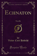 Echnaton: Novelle (Classic Reprint)