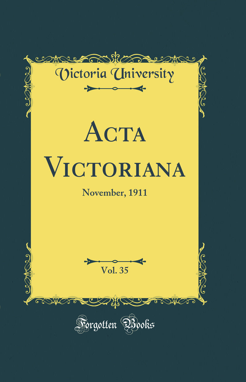Acta Victoriana, Vol. 35: November, 1911 (Classic Reprint)