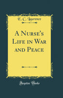 A Nurse's Life in War and Peace (Classic Reprint)
