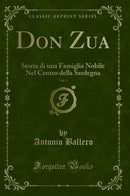 Don Zua, Vol. 1: Storia di una Famiglia Nobile Nel Centro della Sardegna (Classic Reprint)