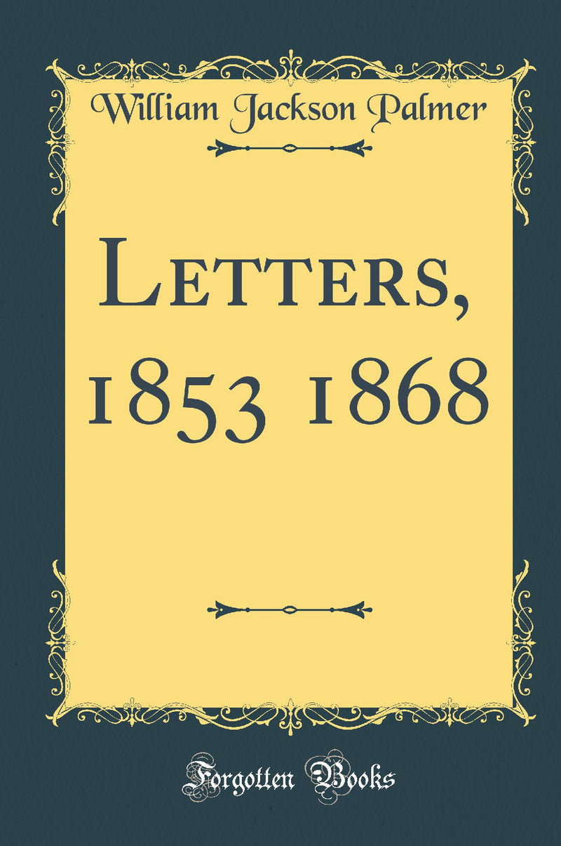 Letters, 1853 1868 (Classic Reprint)