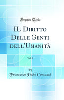 IL Diritto Delle Genti dell'Umanità, Vol. 1 (Classic Reprint)