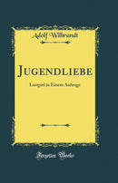 Jugendliebe: Lustpiel in Einem Aufzuge (Classic Reprint)