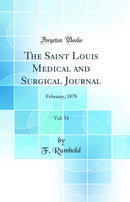 The Saint Louis Medical and Surgical Journal, Vol. 34: February, 1878 (Classic Reprint)