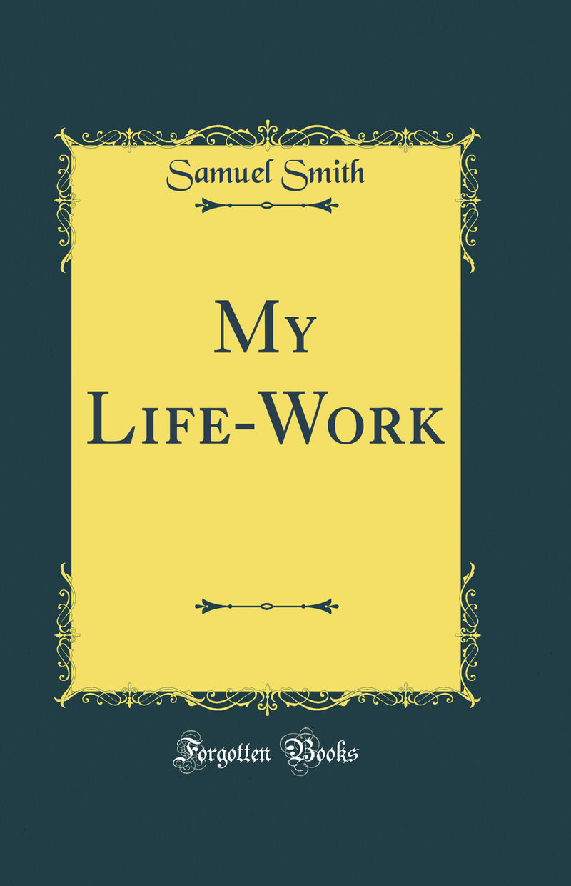 My Life-Work (Classic Reprint)