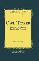 Owl Tower: The Story of a Family Feud in Old England (Classic Reprint)