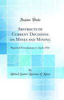 Abstracts of Current Decisions on Mines and Mining: Reported From January to April, 1916 (Classic Reprint)