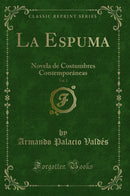 La Espuma, Vol. 2: Novela de Costumbres Contemporáneas (Classic Reprint)