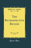 The Retrospective Review, Vol. 10 (Classic Reprint)