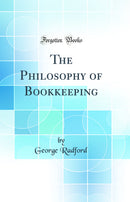 The Philosophy of Bookkeeping (Classic Reprint)