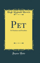 Pet: Or Pastimes and Penalties (Classic Reprint)