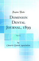 Dominion Dental Journal, 1899, Vol. 11 (Classic Reprint)