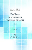 The Texas Mathematics Teachers' Bulletin, Vol. 11: No. 2 (Classic Reprint)