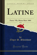 Latine, Vol. 2: Fascic. VII.; Mense Mart. 1884 (Classic Reprint)