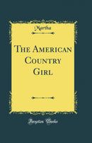 The American Country Girl (Classic Reprint)