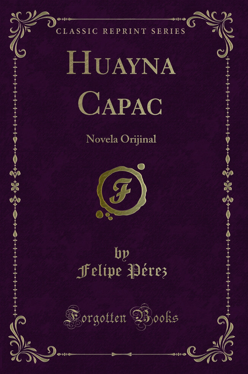Huayna Capac: Novela Orijinal (Classic Reprint)