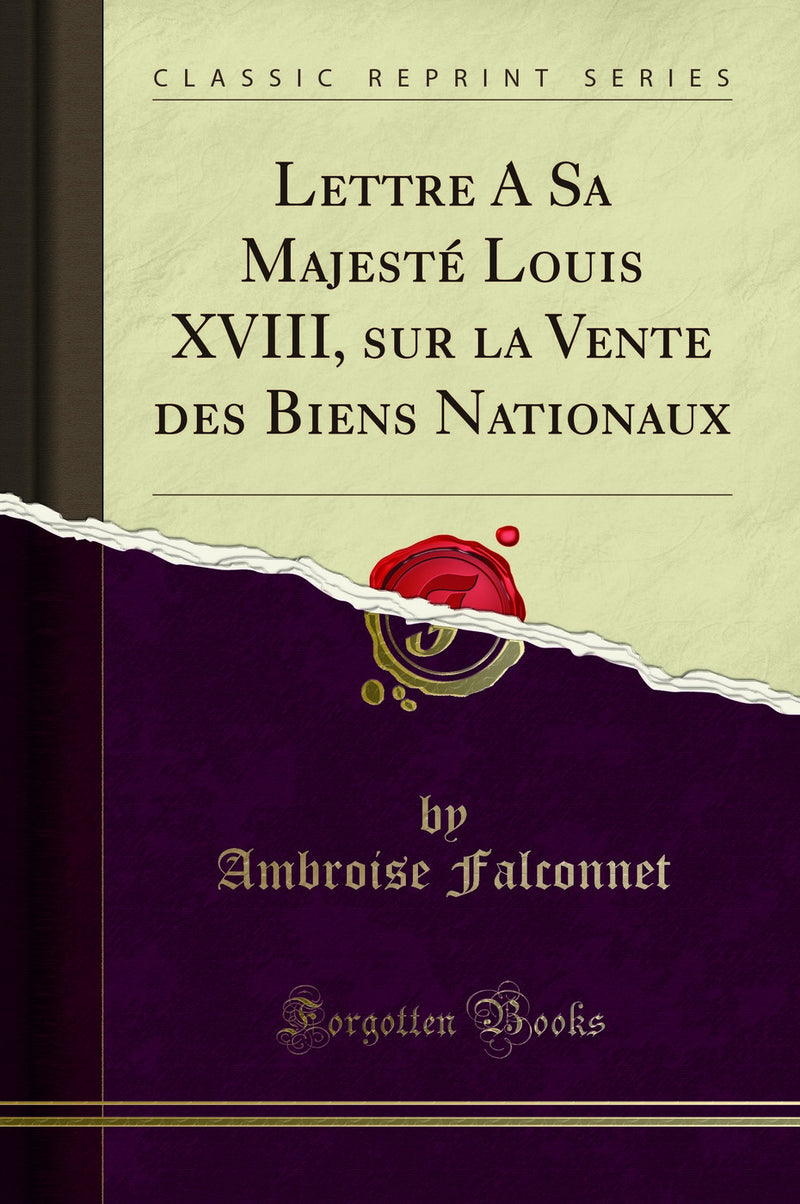 Lettre A Sa Majesté Louis XVIII, sur la Vente des Biens Nationaux (Classic Reprint)