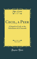 Cecil, a Peer, Vol. 3 of 3: A Sequel to Cecil, or the Adventures of a Coxcomb (Classic Reprint)