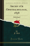 Archiv für Ophthalmologie, 1858, Vol. 4: Abtheilung I (Classic Reprint)
