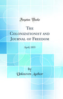 The Colonizationist and Journal of Freedom: April, 1833 (Classic Reprint)