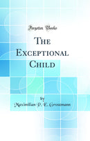 The Exceptional Child (Classic Reprint)