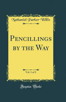 Pencillings by the Way, Vol. 1 of 2 (Classic Reprint)