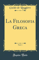 La Filosofia Greca, Vol. 1 (Classic Reprint)