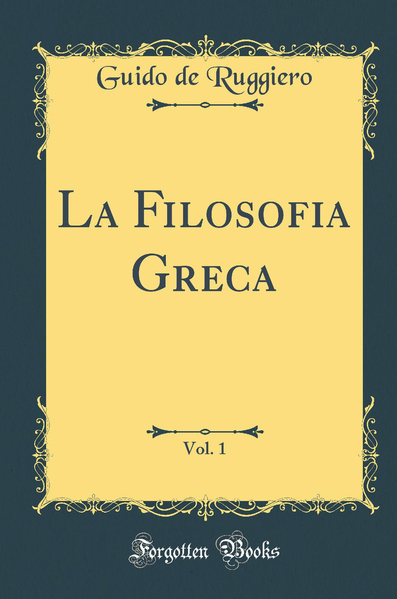 La Filosofia Greca, Vol. 1 (Classic Reprint)
