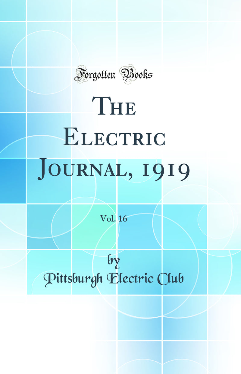 The Electric Journal, 1919, Vol. 16 (Classic Reprint)